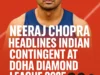 Neeraj Chopra Set for Doha Diamond League 2025