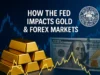How the Fed Moves Gold and Forex Markets